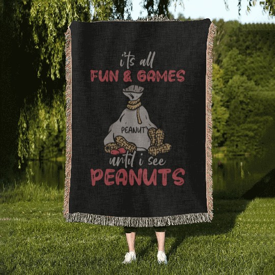 It's All Fun And Games Until I See Peanuts Peanut Woven Blankets