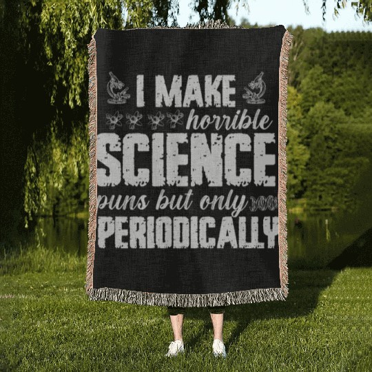 I Make Horrible Science Puns But Only Periodically Woven Blankets