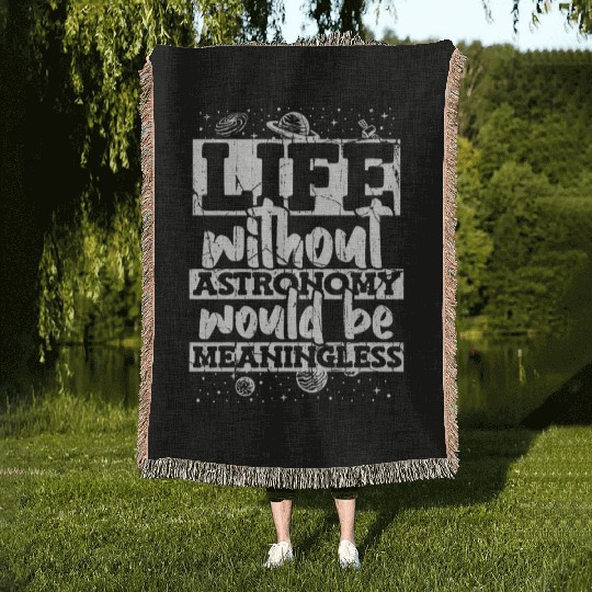 Life Without Astronomy Would Be Meaningless Woven Blankets