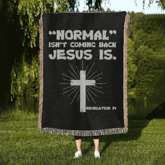 Normal Is n t Coming Back Jesus Is Christian Woven Blankets