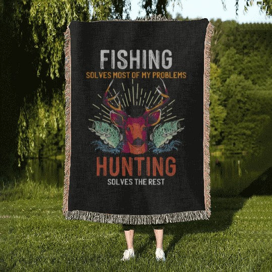 Fishing Solves Most Of My Problems Hunting Solves Woven Blankets