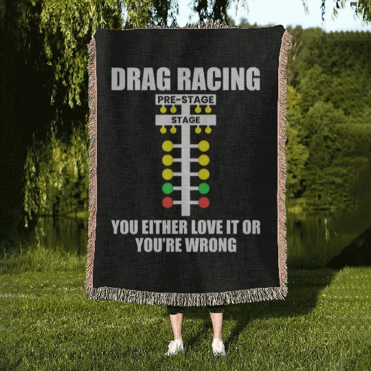 Drag Racing You Either Love It or You re Wrong Dr Woven Blankets