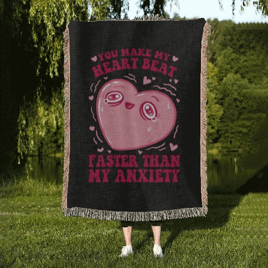 You Make My Heart Beat Faster Than My Anxiety Woven Blankets