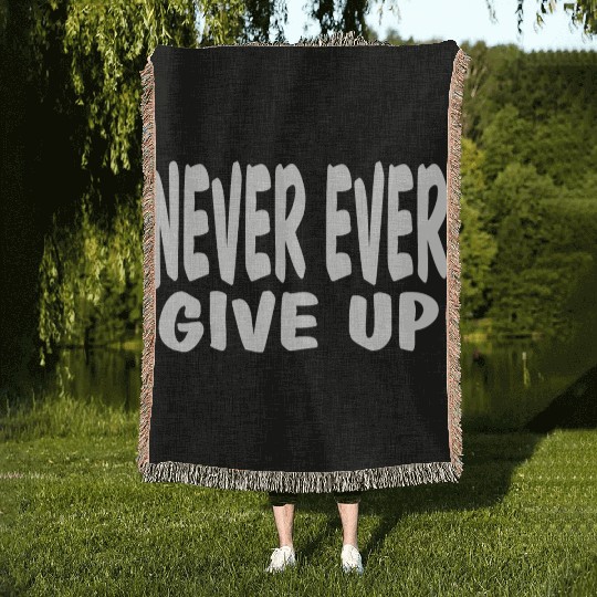 Never Ever Give Up: Life motto-Never give up Woven Blankets