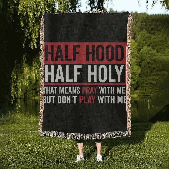 Half Hood Half Holy That Means Pray Don t Play Woven Blankets