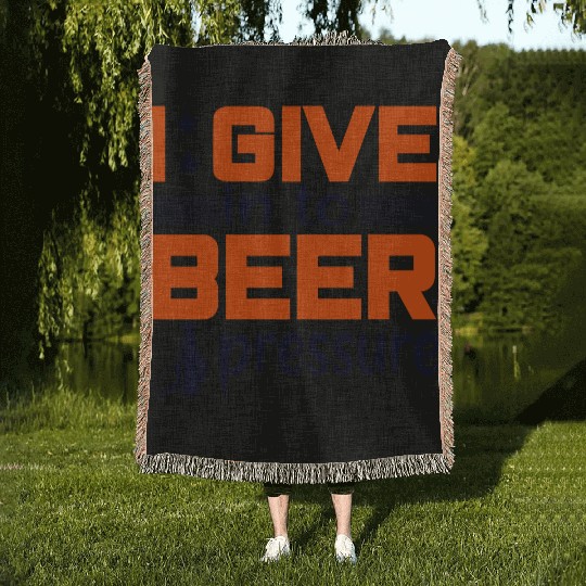 I Give in to Beer Pressure Woven Blankets