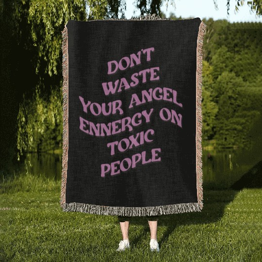Don't Waste Your Angel Energy On Toxic People Woven Blankets