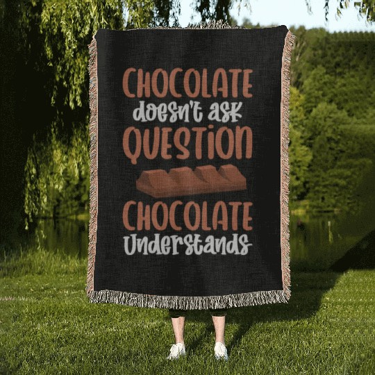Chocolate Doesnt Ask Question Chocolate Understand Woven Blankets