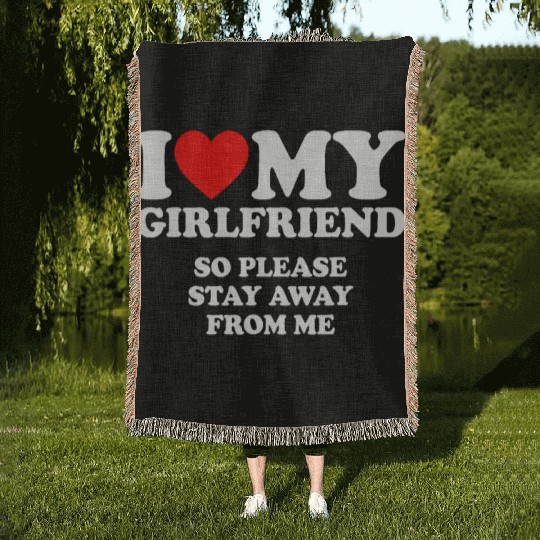 I Love My Girlfriend so please stay away from mehu Woven Blankets