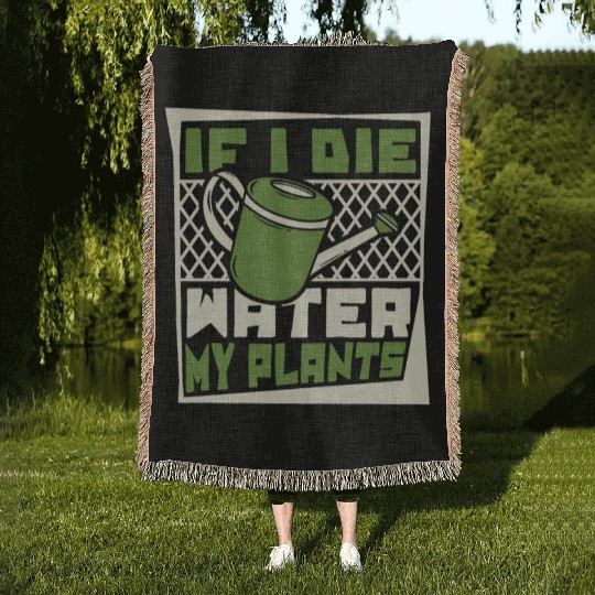 If I Die Water My Plants Ideas Gardener Gardening Woven Blankets