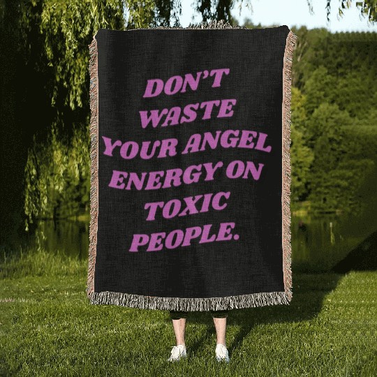 Don't Waste Your Angel Energy On Toxic People Woven Blankets