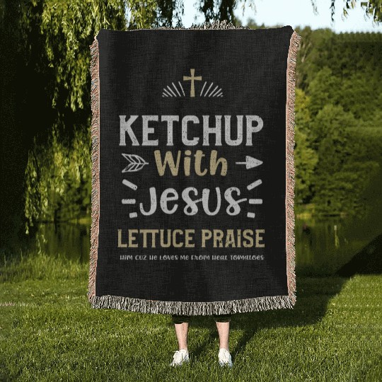 Ketchup With Jesus Lettuce Prais... Woven Blankets