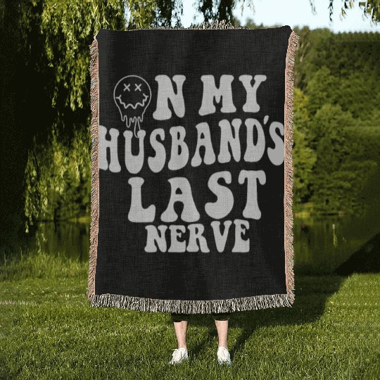 on my husband's last nerve funny gift for wife Woven Blankets