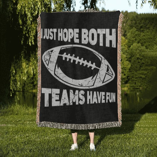 I Just Hope Both Teams Have Fun Sports American Woven Blankets