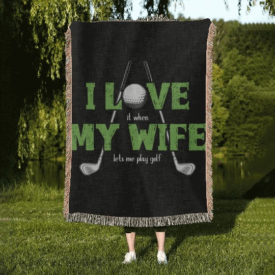 I Love It When My Wife Lets Me Play Golf Woven Blankets