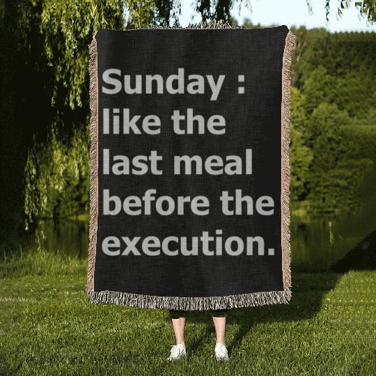 Sunday : like the last meal before the execution Woven Blankets