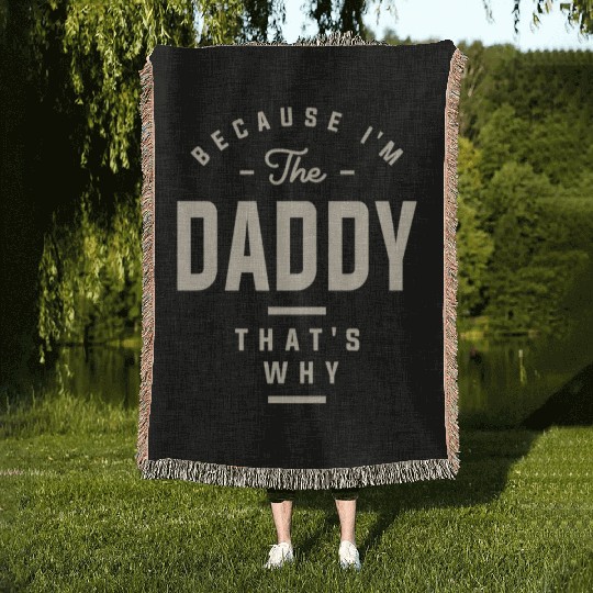 Because I'm the Daddy That's Why - Funny Dad Woven Blankets