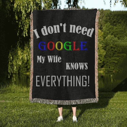 Mens I don't need GOOGLE my Wife knows everything! Woven Blankets
