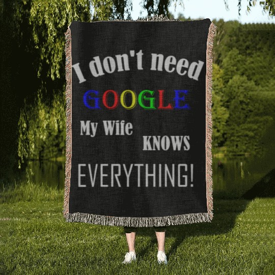 Mens I don't need GOOGLE my Wife knows everything! Woven Blankets