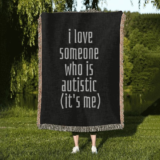 I love someone who is Autistic (it's me) Classic T Woven Blankets