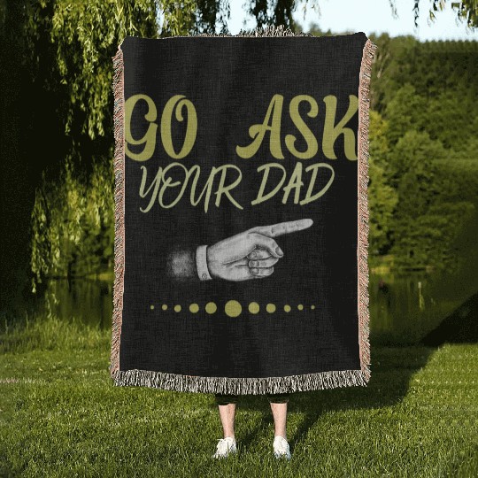 go ask your dad Woven Blankets