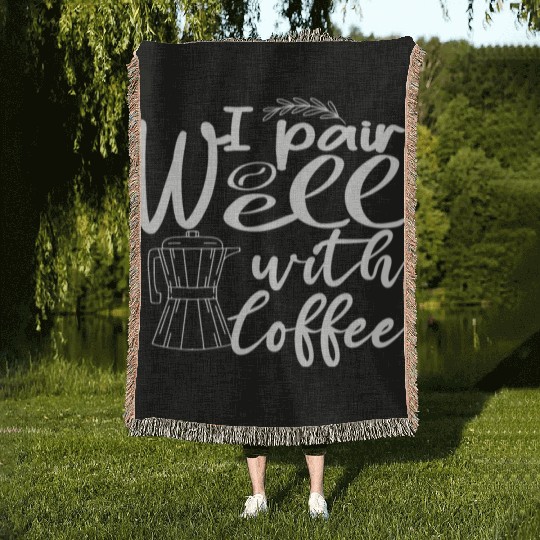 i pair well with coffee funny Caffeine Lovers Woven Blankets
