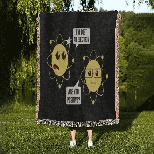 I've Lost An Electron Are You Positive Funny Woven Blankets