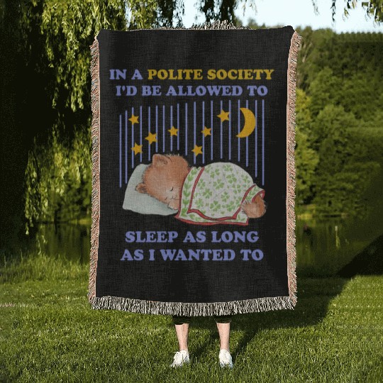 In A Polite Society I'd Be Allowed To Sleep Woven Blankets