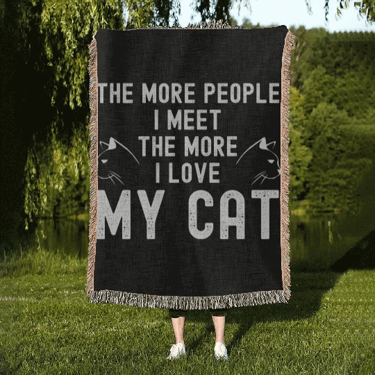 The More People I Meet The More I Love My Cat Woven Blankets