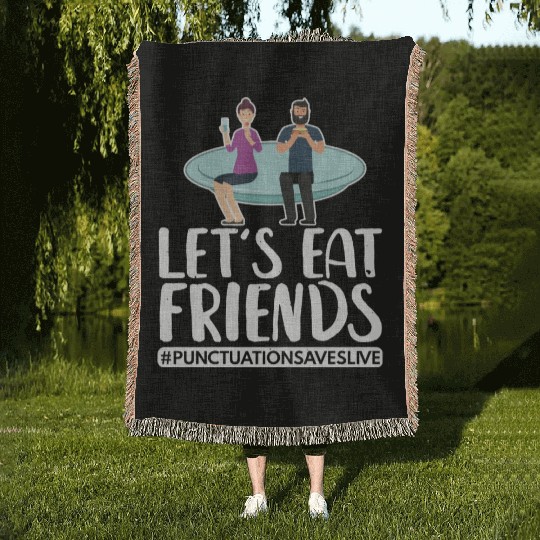 Lets Eat Friends Punctuation Saves Lives Cooking Woven Blankets