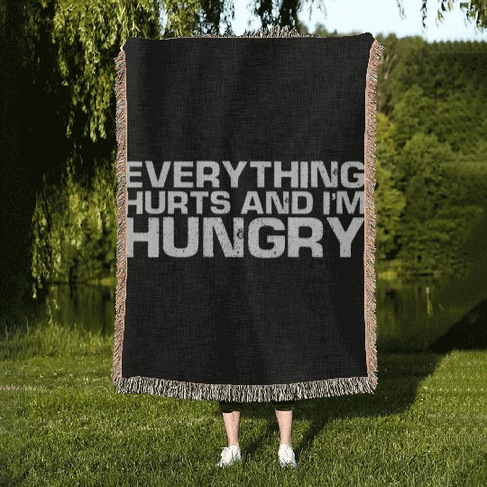 Everything Hurts And I'm Hungry Woven Blankets