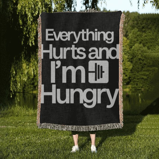 Everything Hurts And I'm Hungry 4 Woven Blankets