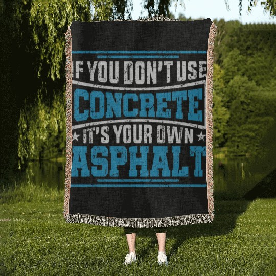 Cute If You Dont Use Concrete Its Your Own Asphalt Woven Blankets