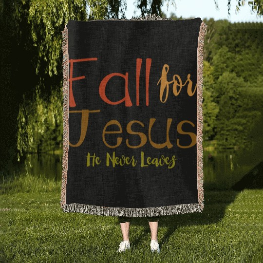 Fall For Jesus, He Never Leaves 4 Woven Blankets
