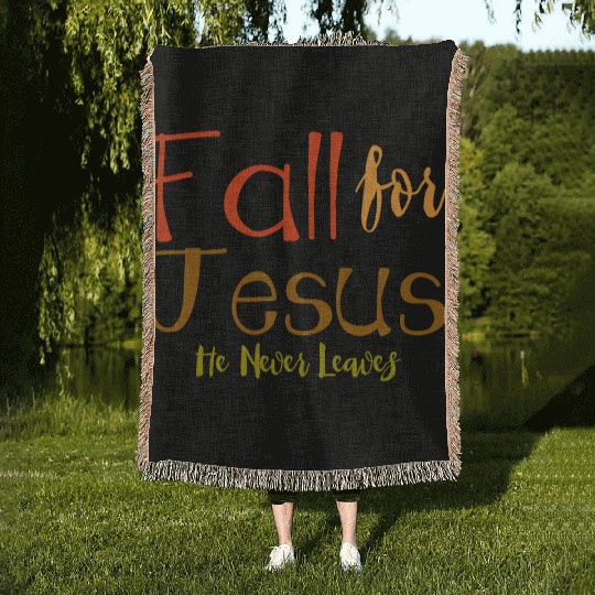 Fall For Jesus, He Never Leaves 4 Woven Blankets