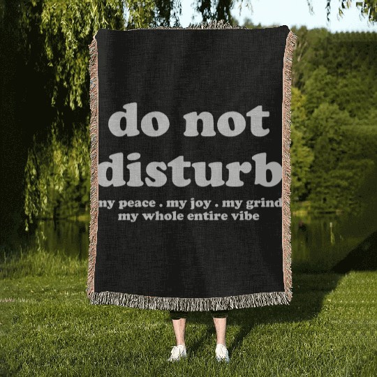 Do Not Disturb My Peace My Joy Woven Blankets