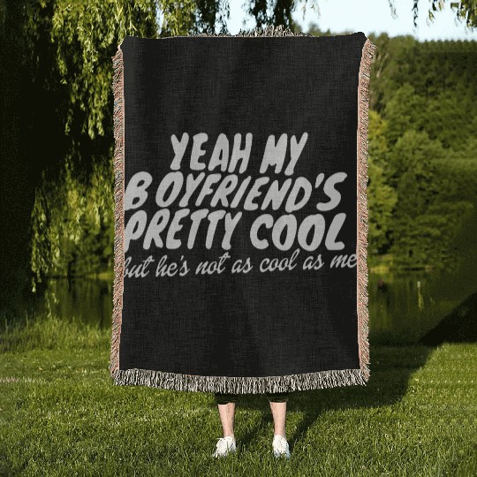 Yeah My Boyfriends Pretty Cool Woven Blankets
