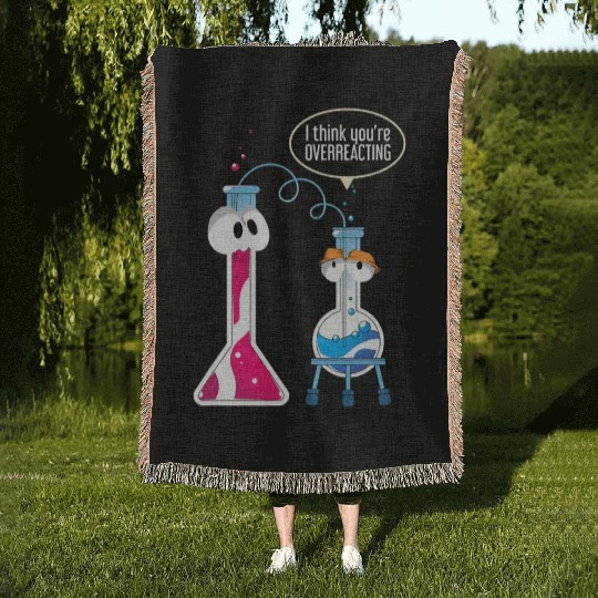 I Think You Are Overreacting Science Puns Chemist Woven Blankets