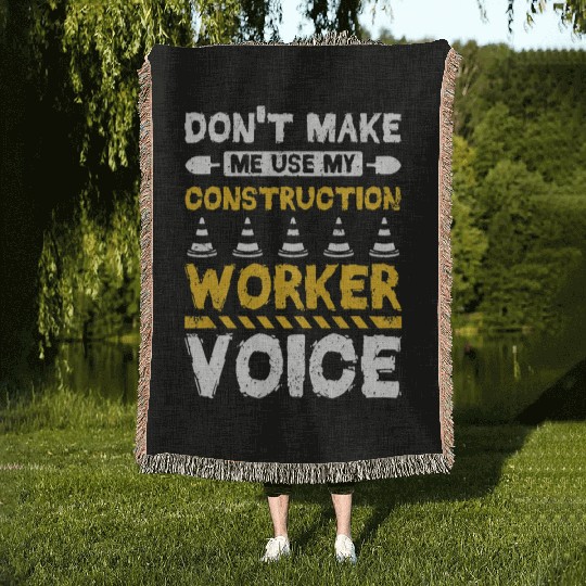 Dont make me use my construction worker voice Woven Blankets