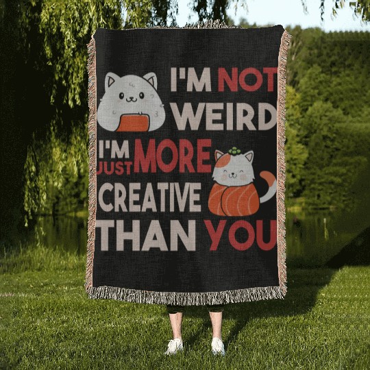 I m Not Weird I m Just More Creative Than You Woven Blankets