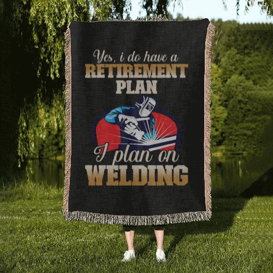 Yes I have a Retirement Plan Welding Metalsmith Woven Blankets