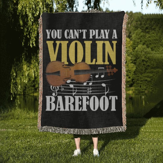 You Can't Play Violin Barefoot Woven Blankets