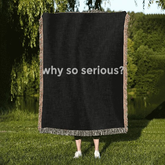 WHY SO SERIOUS? LIFE HOLIDAY FREEDOM FEELING GOOD Woven Blankets