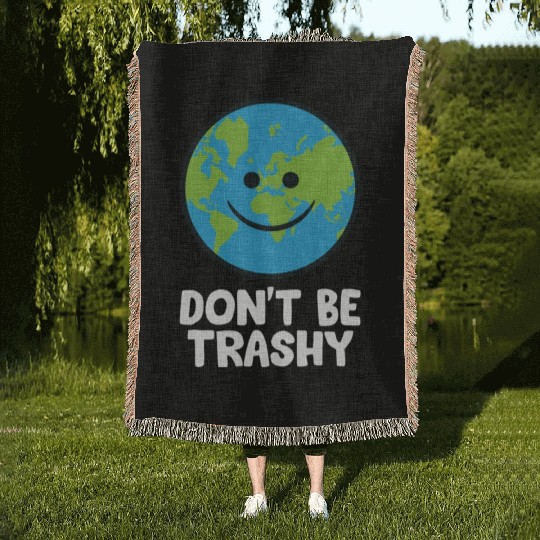 Dont Be Trashy Save The Planet Nature Earth Woven Blankets