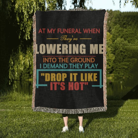 At My Funeral When They're Lowering Me Woven Blankets