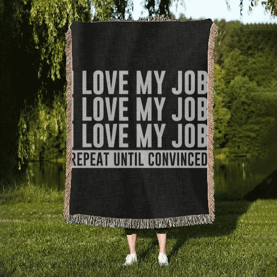 I Love My Job, Repeat Until Convinced 1 Woven Blankets