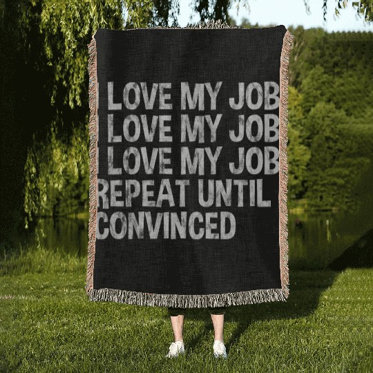 I Love My Job, Repeat Until Convinced 3 Woven Blankets