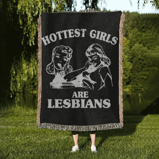 Hottest Girls Are Lesbians Woven Blankets