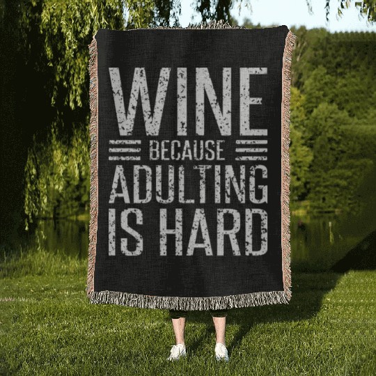Wine Because Adulting Is Hard Funny Wine Lover Woven Blankets