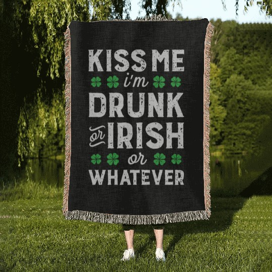Kiss Me I'M Irish Or Drunk Or Whatever St Patricks Woven Blankets